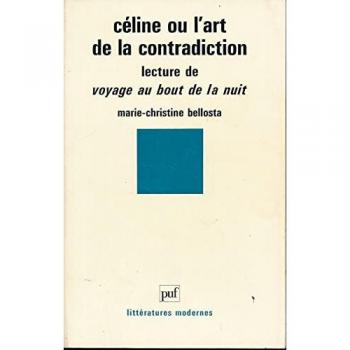 Celine ou l'art de la contradiction: Lecture de Voyage au bout de la nuit