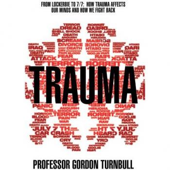 Trauma : From Lockerbie to 7/7: How trauma affects our minds and how we fight back