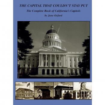 The Capital That Couldn't Stay Put: The Complete Book of California's Capitols