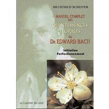 Le Manuel complet des quintessences florales du Dr Edward Bach