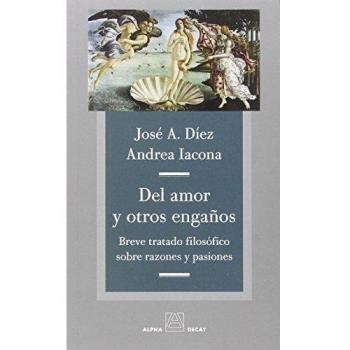 Del amor y otros engaños: Breve tratado filosófico sobre razones y pasiones (Tapa blanda).