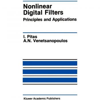 Nonlinear Digital Filters: Principles and Applications (The Springer International Series in Engineering and Computer Science, 84, Band 84)