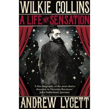 Andrew Lycett Wilkie Collins: A Life of Sensation