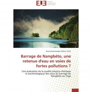 Barrage de Nangbéto, une retenue d'eau en voies de fortes pollutions ?: Une évaluation de la qualité physico-chimique et bactériologique des eaux du barrage de Nangbéto au Togo (Omn.Univ.Europ.)