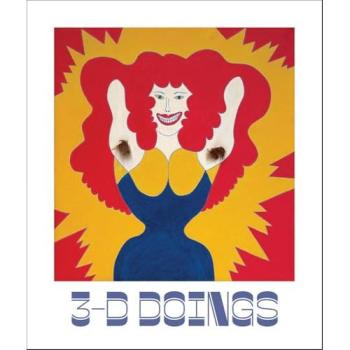 3-D Doings: The Imagist Object in Chicago Art : 1964–1980