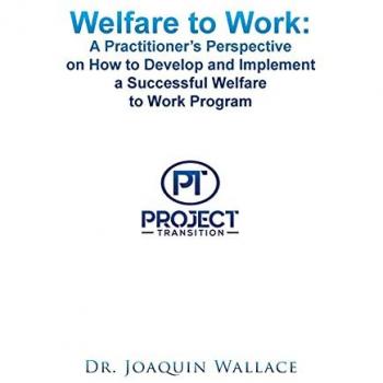 Welfare to Work: a Practitioner's Perspective on How to Develop and Implement a Successful Welfare to Work Program