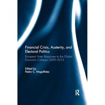 Financial Crisis, Austerity, and Electoral Politics: European Voter Responses to the Global Economic Collapse 2009-2013