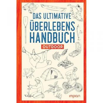 Das ultimative Überlebenshandbuch: Outdoor
