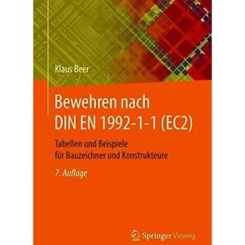 Klaus Beer Bewehren Nach Din En 1992-1-1 (Ec2): Tabellen Und Beispiele Für Bauzeichner Und Konstrukteure