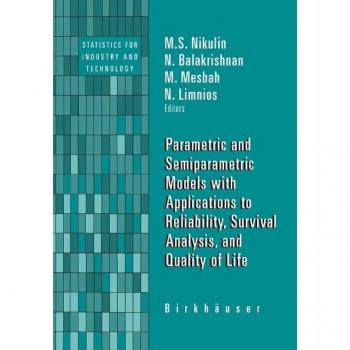 Parametric and Semiparametric Models with Applications to Reliability Survival Analysis and Quality of Life
