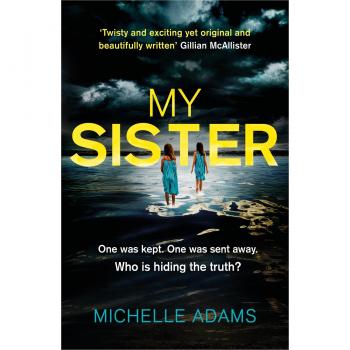 My Sister: an addictive psychological thriller with twists that grip you until the very last page
