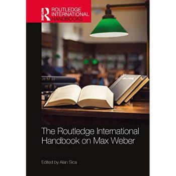 The Routledge International Handbook on Max Weber (Routledge International Handbooks)