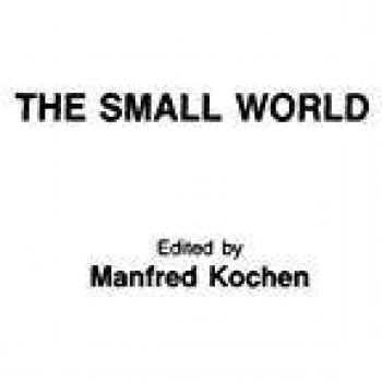 The Small World: A Volume of Recent Research Advances Commemorating Ithiel de Sola Pool, Stanley Milgram, Theodore Newcomb