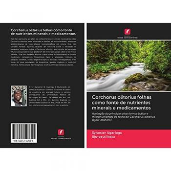 Corchorus olitorius folhas como fonte de nutrientes minerais e medicamentos: Avaliação do princípio ativo farmacêutico e micronutrientes da folha de Corchorus olitorius (Igbo: Ahihara).
