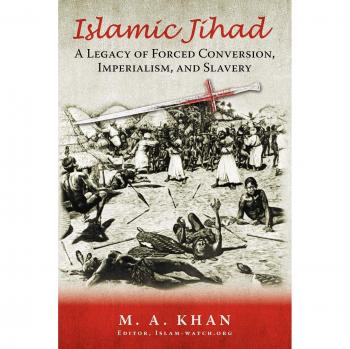 Islamic Jihad: A Legacy of Forced Conversion, Imperialism, and Slavery