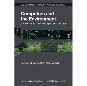 Computers and the Environment: Understanding and Managing their Impacts
