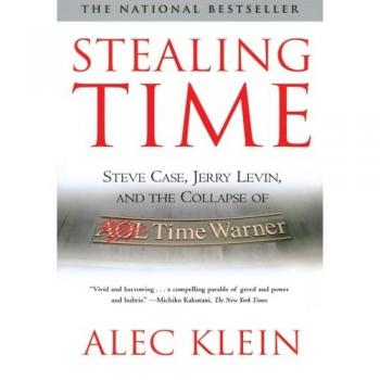 Stealing Time: Steve Case, Jerry Levin, and the Collapse of AOL Time Warner