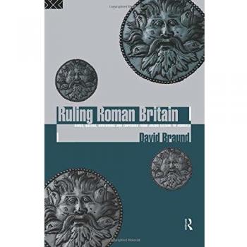 Ruling Roman Britain: Kings, Queens, Governors and Emperors from Julius Caesar to Agricola