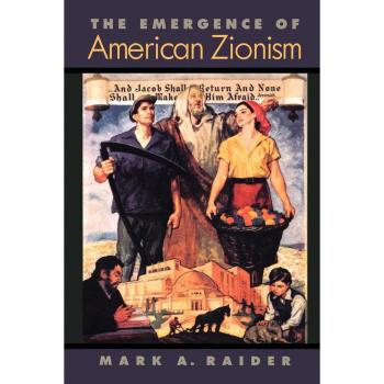 The Emergence of American Zionism by Mark A. Raider
