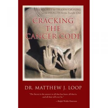 Loop, Matthew J: Cracking the Cancer Code