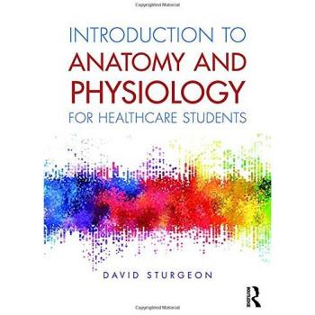 Introduction to Anatomy and Physiology for Healthcare Students by Sturgeon & David University of East Anglia & UK