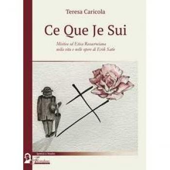 Ce que je sui. Mistica ed etica rosacrociana nella vita e nelle opere di Erik Satie