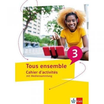 Tous ensemble 3: Cahier d'activités mit Mediensammlung 3. Lernjahr (Tous ensemble. Ausgabe ab 2022)