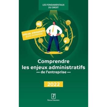 Comprendre les enjeux administratifs de l'entreprise : 2023 : spécial dirigeants jeune entreprise