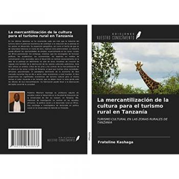 La mercantilización de la cultura para el turismo rural en Tanzanía: TURISMO CULTURAL EN LAS ZONAS RURALES DE TANZANIA