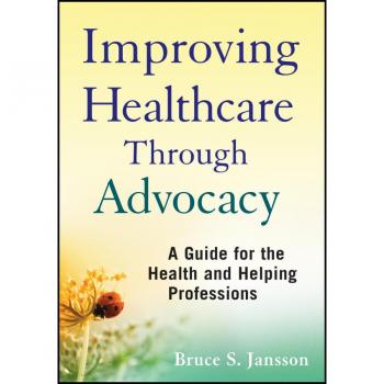 John Wiley & Sons, Inc. Improving Healthcare Through Advocacy: A Guide for the Health and Helping Professions