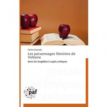 Les personnages féminins de Voltaire: dans les tragédies à sujets antiques (Omn.Pres.Franc.)