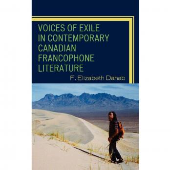 Voices of Exile in Contemporary Canadian Francophone Literature by F. Elizabeth Dahab