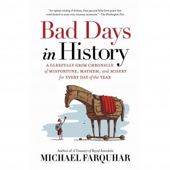 Bad Days in History : A Gleefully Grim Chronicle of Misfortune, Mayhem, and...