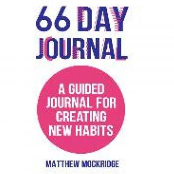 66 Day Journal: A Guided Journal for Creating New Habits (Healthy Habits, Activity Tracker)