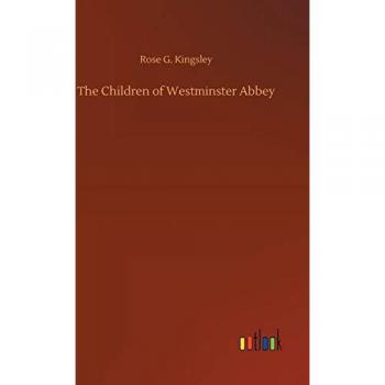 Kingsley, Rose G.: The Children of Westminster Abbey
