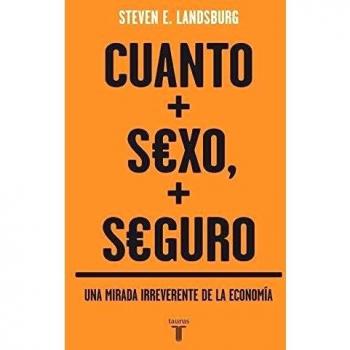 Cuanto más sexo, más seguro : una mirada irreverente de la economía (PENSAMIENTO)