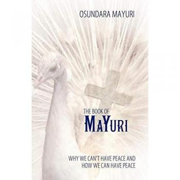 The Book of Mayuri: Why We Can't Have Peace and How We Can Have Peace