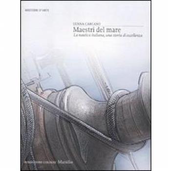 Maestri del mare. La nautica italiana, una storia di eccellenza. Ediz. illustrata
