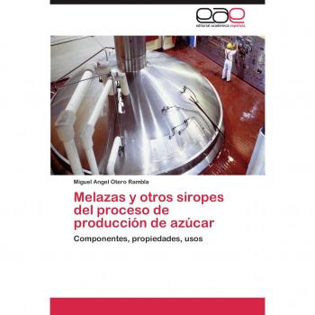 Melazas y otros siropes del proceso de producción de azúcar: Componentes, propiedades, usos