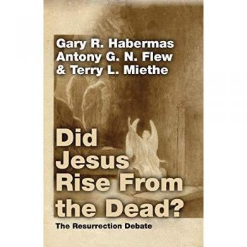 Did Jesus Rise From the Dead?: The Resurrection Debate