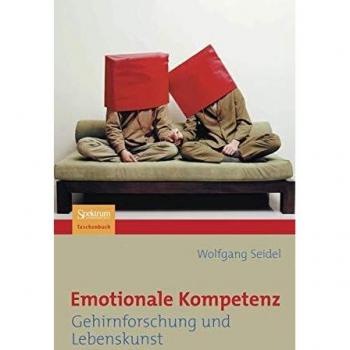 Wolfgang Seidel Emotionale Kompetenz: Gehirnforschung Und Lebenskunst (German Edition)