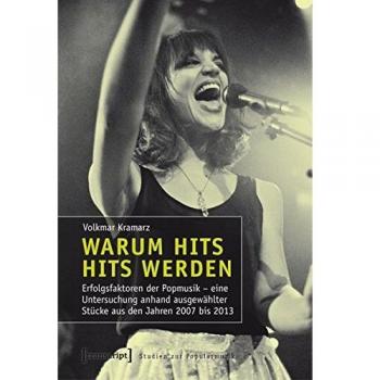 Warum Hits Hits werden: Erfolgsfaktoren der Popmusik. Eine Untersuchung erfolgreicher Songs und exemplarischer Eigenproduktionen (Studien zur Popularmusik)