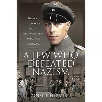 A Jew Who Defeated Nazism : Herbert Sulzbach's Peace, Reconciliation and a New Germany