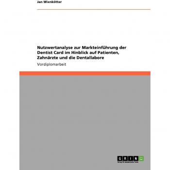 Nutzwertanalyse zur Markteinführung der Dentist Card im Hinblick auf Patienten, Zahnärzte und die Dentallabore