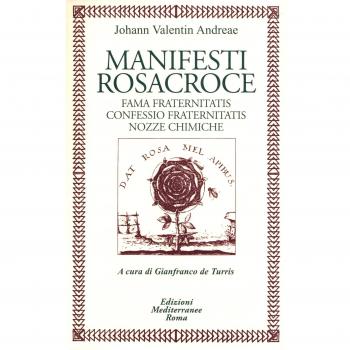Manifesti Rosacroce. Fama Fraternitatis-Confessio Fraternitatis-Nozze Chimiche