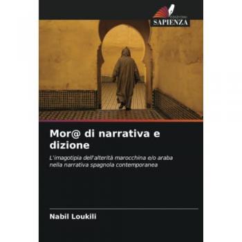Mor@ di narrativa e dizione: L'imagotipia dell'alterità marocchina e/o araba nella narrativa spagnola contemporanea
