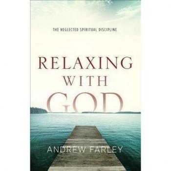 Relaxing with God – The Neglected Spiritual Discipline