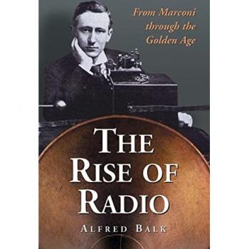 Balk, Alfred: The Rise of Radio, from Marconi through the Golden Age