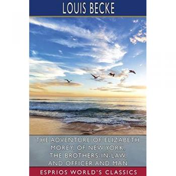 The Adventure of Elizabeth Morey of New York The Brothers-In-Law and Officer and Man (Esprios Classics)