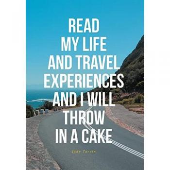 READ MY LIFE AND TRAVEL EXPERIENCES AND I WILL THROW IN A CAKE